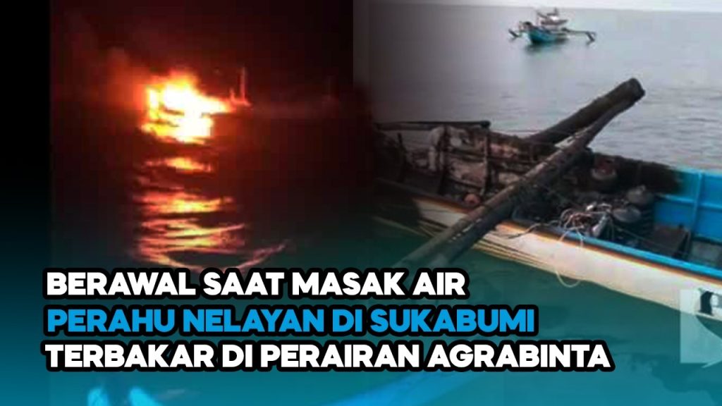 Video: Perahu Nelayan di Sukabumi Terbakar di Perairan Agrabinta, Berawal saat Masak Air