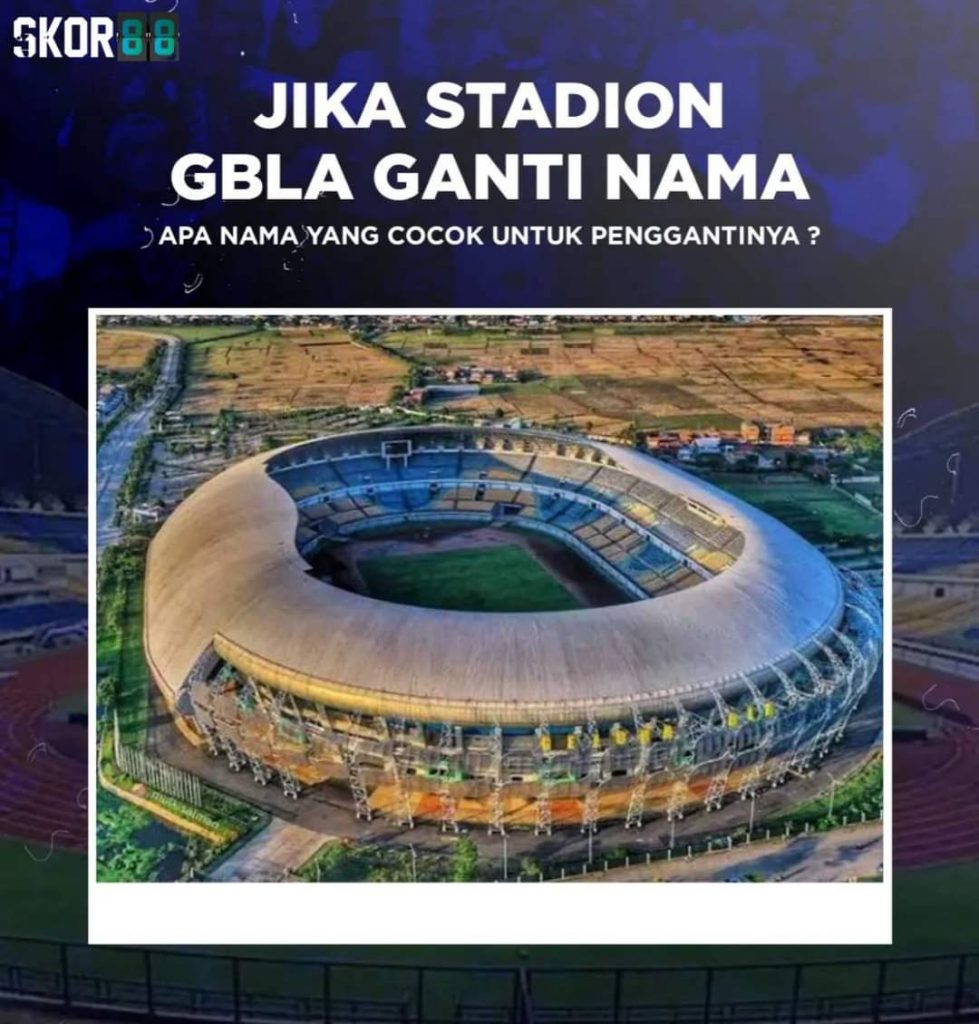 Bagaimana Jika Stadion GBLA Ganti Nama?