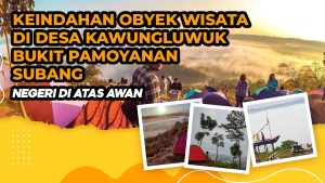 Keindahan Obyek Wisata di Desa Kawungluwuk Bukit Pamoyanan Subang