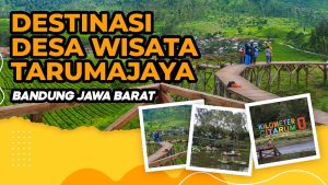 Keindahan Destinasi Desa Wisata Tarumajaya Bandung Jawa Barat