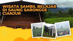 Menikmati Berwisata Sambil Belajar di Saung Sarongge Cianjur