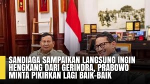 Sandiaga Uno Sampaikan Langsung Ingin Hengkang dari Gerindra, Ini Tanggapan Prabowo