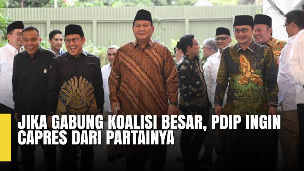 VIDEO: Jika Gabung Koalisi Besar, PDIP Ingin Capres dari Partainya