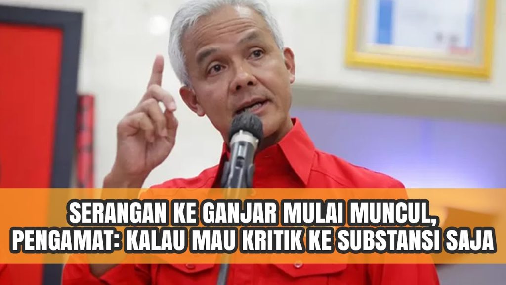 Serangan ke Ganjar Mulai Muncul, Pengamat: Kalau Mau Kritik ke Substansi Saja