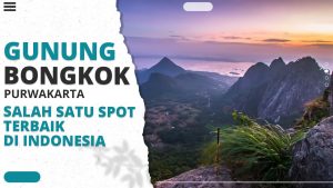 Gunung Bongkok Purwakarta, Salah Satu Spot Terbaik Di Indonesia