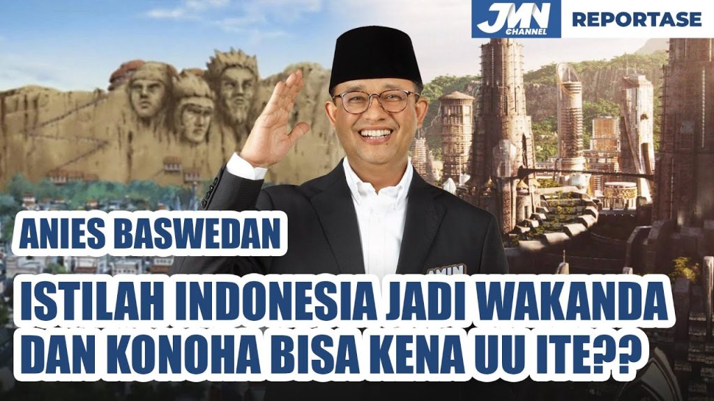 Anies Baswedan Sebut Penggunaan Istilah Indonesia Jadi Wakanda dan Konoha Bisa Kena UU ITE?