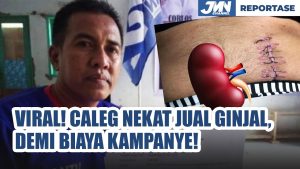 Caleg Jual Ginjal Viral, Ngaku Nekat Demi Biaya Kampanye